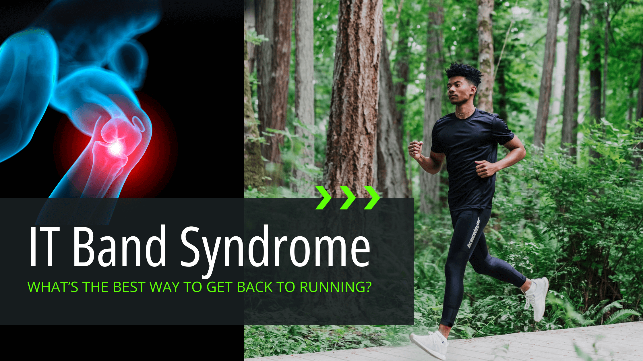 IT Band Syndrome – What’s the Best Way to Get Back to Running? Illiotibial Band Pain, IT Band, ITBand Syndrome, ITBS graphic by Bracelayer® USA | Knee Compression Gear. Running with it band pain, it band pain running.